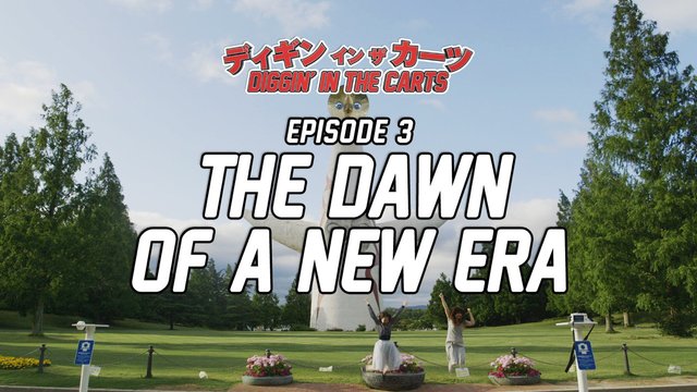 Diggin’ in the Carts The Dawn of a New Era – Episodio 3