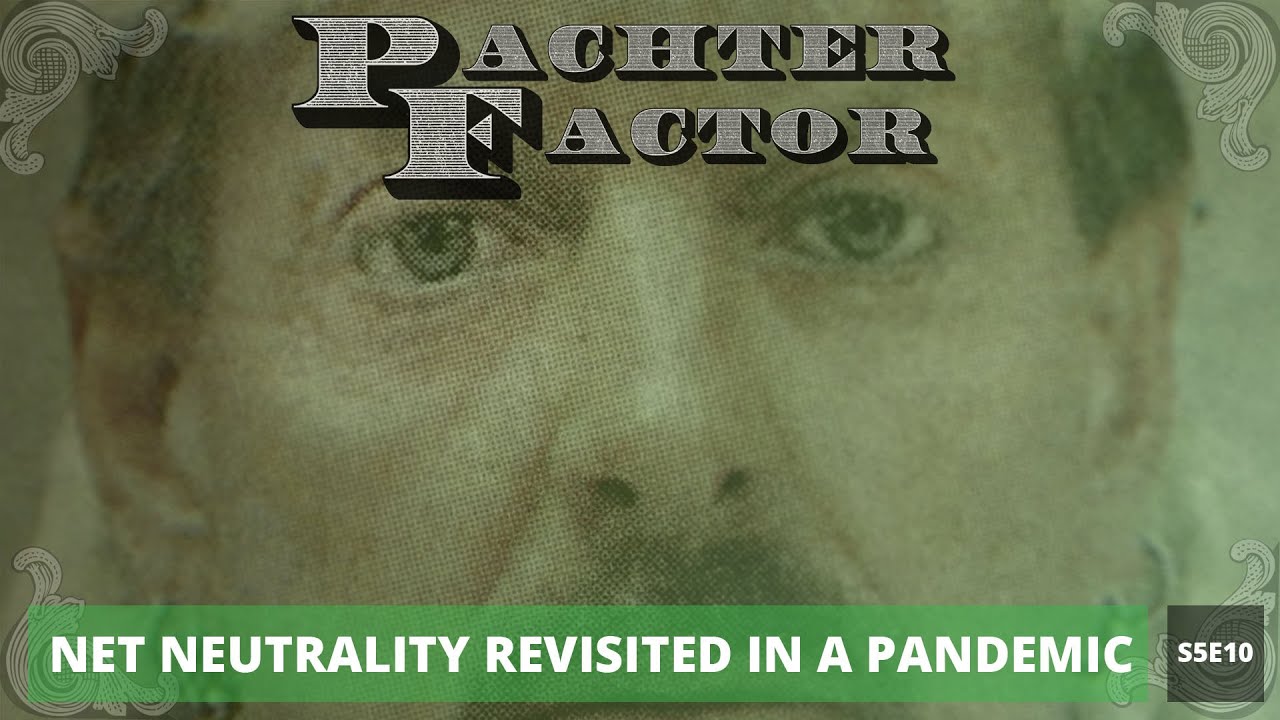 Pachter Factor S5E10 Neutralidad de la red revisitada durante la pandemia