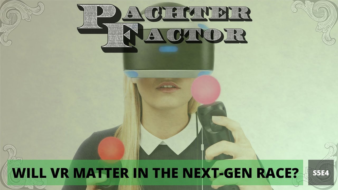 Pachter Factor S5E4 Es el VR un diferencial importante para la Next-Gen