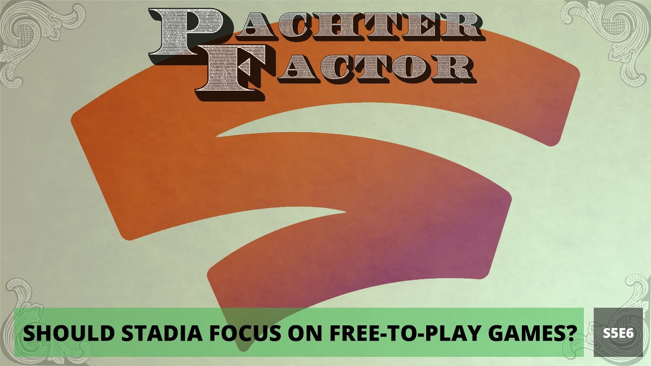 Pachter Factor S5E6 Debería Stadia concentrarse en free-to-play