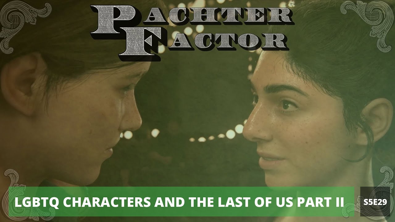 Pachter Factor S5E29 Filtraciones de personajes LGBTQ en The Last of Us Parte II