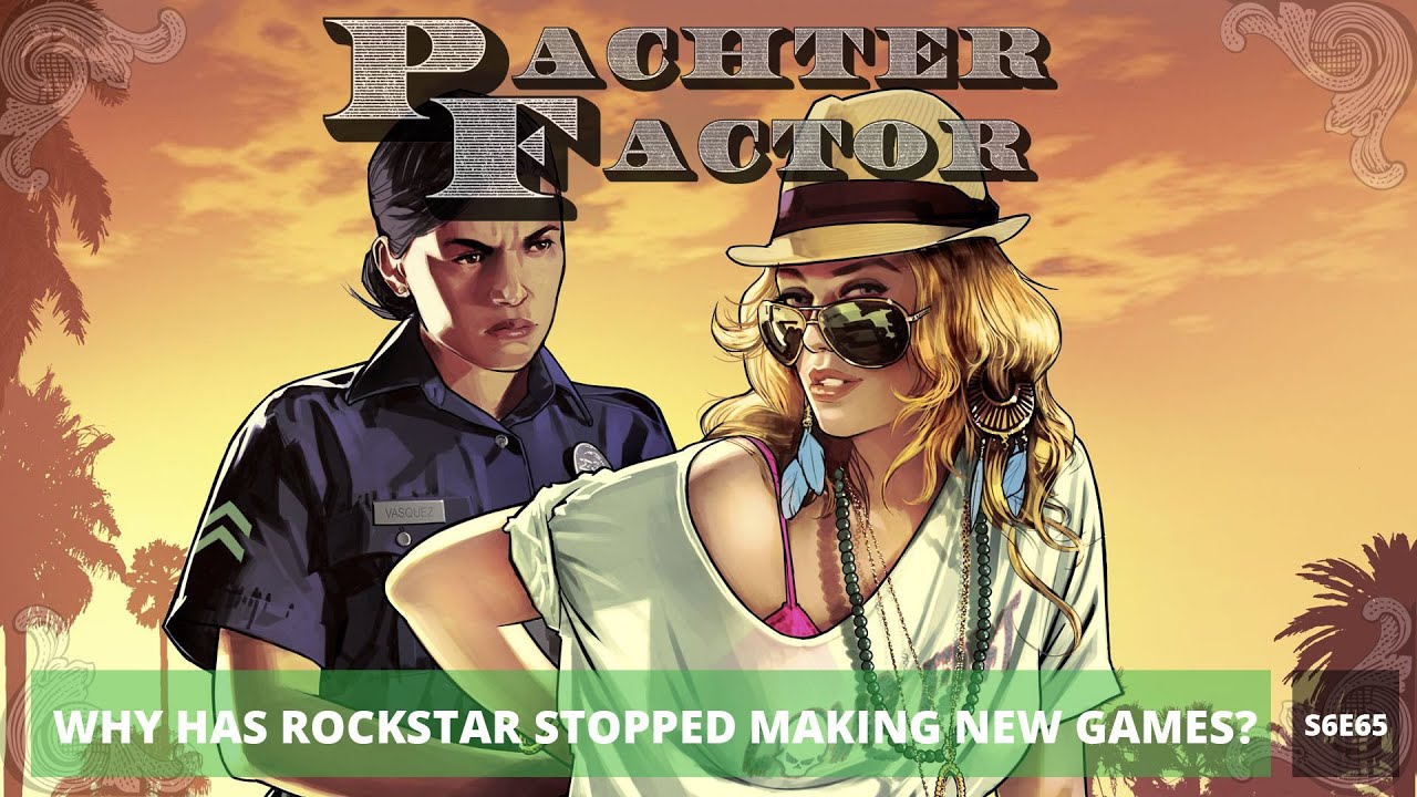 Pachter Factor S6E65 ¿Por qué Rockstar dejó de crear juegos nuevos?