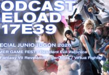 Podcast Reload Episodio 39 Temporada 17 – Especial Junio Jugón 2026: Summer Game Fest (RE Veronica, FFVII Revelation) Podcast Reload Episodio 39 Temporada 17